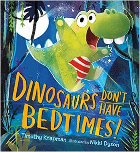 Dinosaurs don't have bedtimes! by Timothy Knapman
